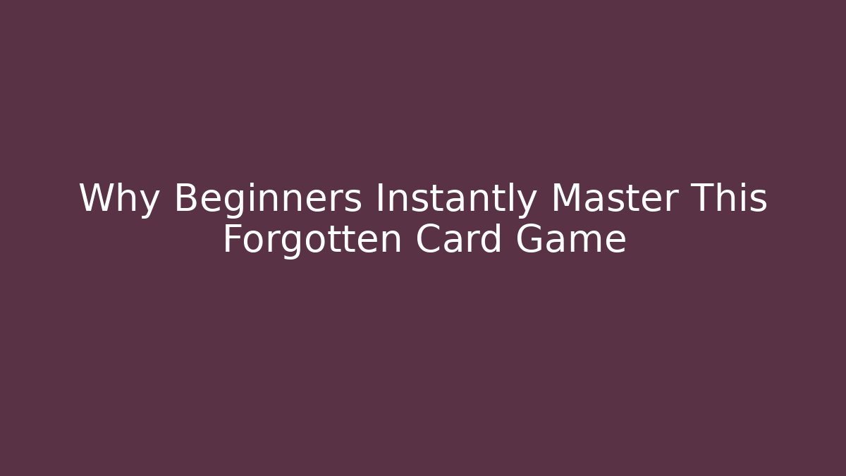 Why Beginners Instantly Master This Forgotten Card Game