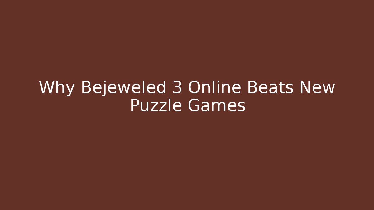 Why Bejeweled 3 Online Beats New Puzzle Games