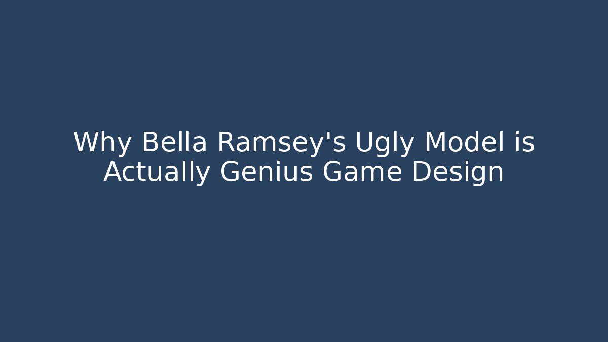 Why Bella Ramsey's Ugly Model is Actually Genius Game Design - Critter Realm