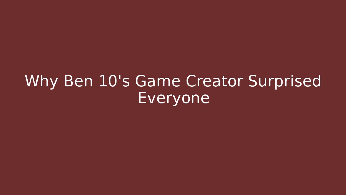 Why Ben 10's Game Creator Surprised Everyone
