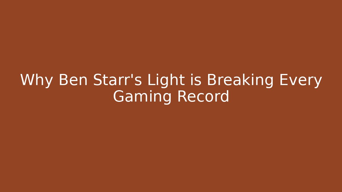Why Ben Starr's Light is Breaking Every Gaming Record