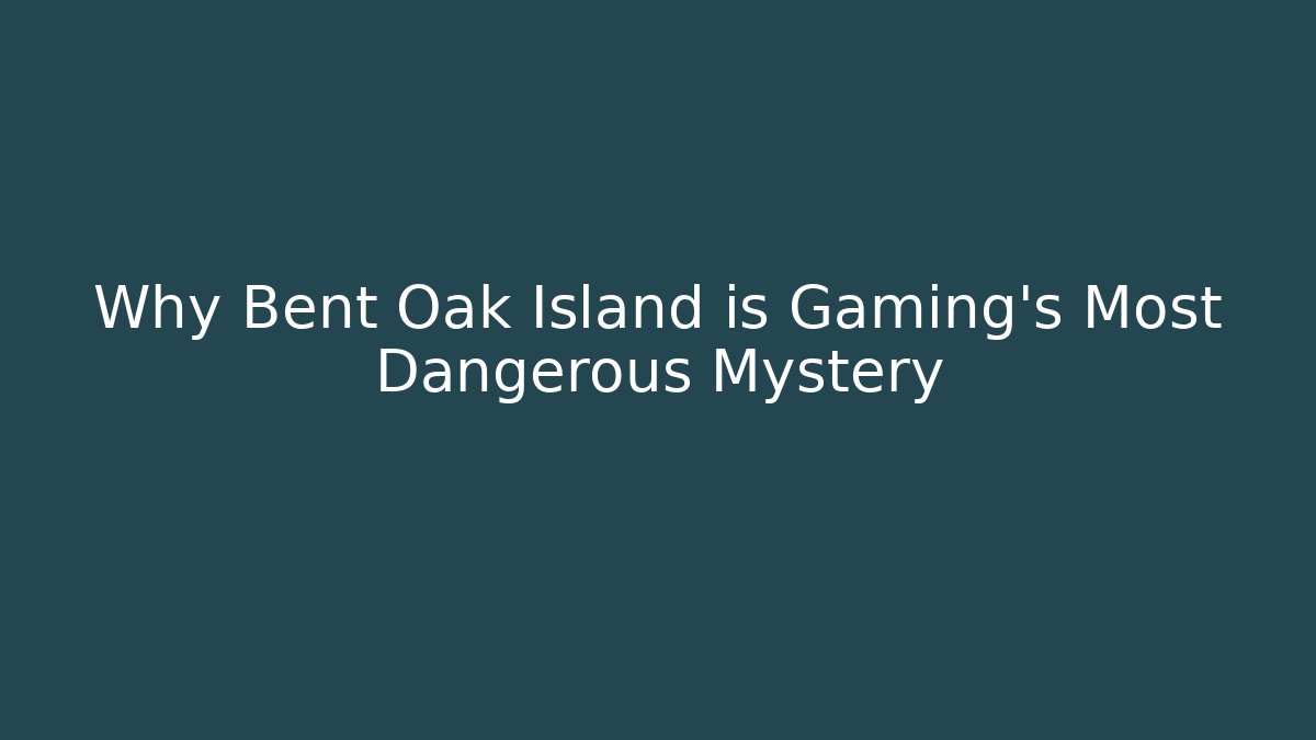 Why Bent Oak Island is Gaming's Most Dangerous Mystery