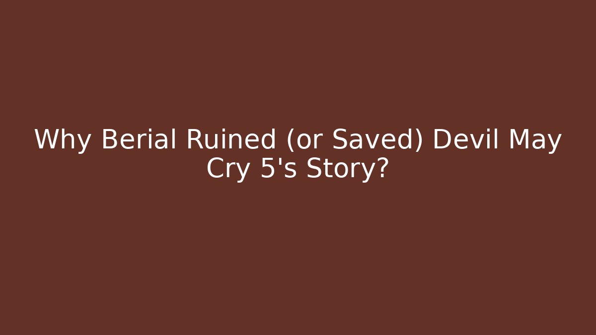 Why Berial Ruined (or Saved) Devil May Cry 5's Story?