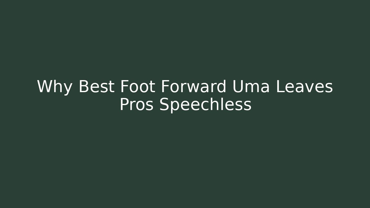 Why Best Foot Forward Uma Leaves Pros Speechless