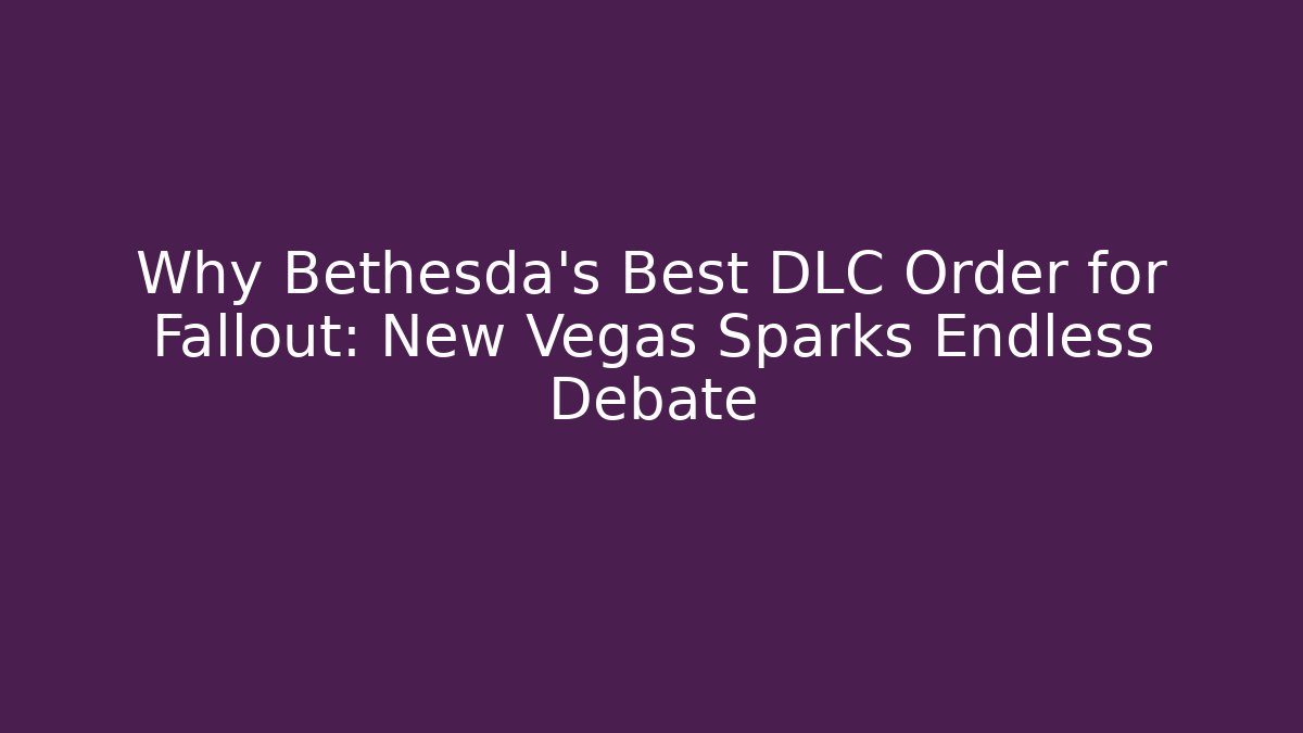 Why Bethesda's Best DLC Order for Fallout: New Vegas Sparks Endless Debate