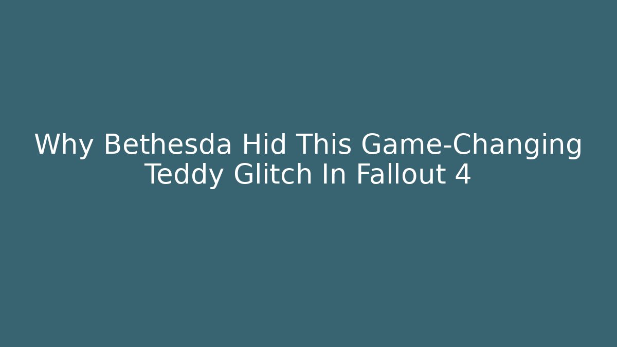 Why Bethesda Hid This Game-Changing Teddy Glitch In Fallout 4