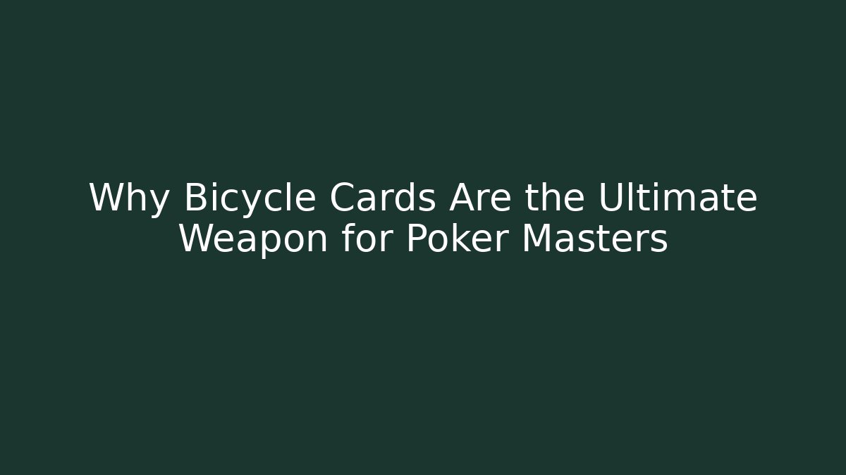 Why Bicycle Cards Are the Ultimate Weapon for Poker Masters - Critter Realm