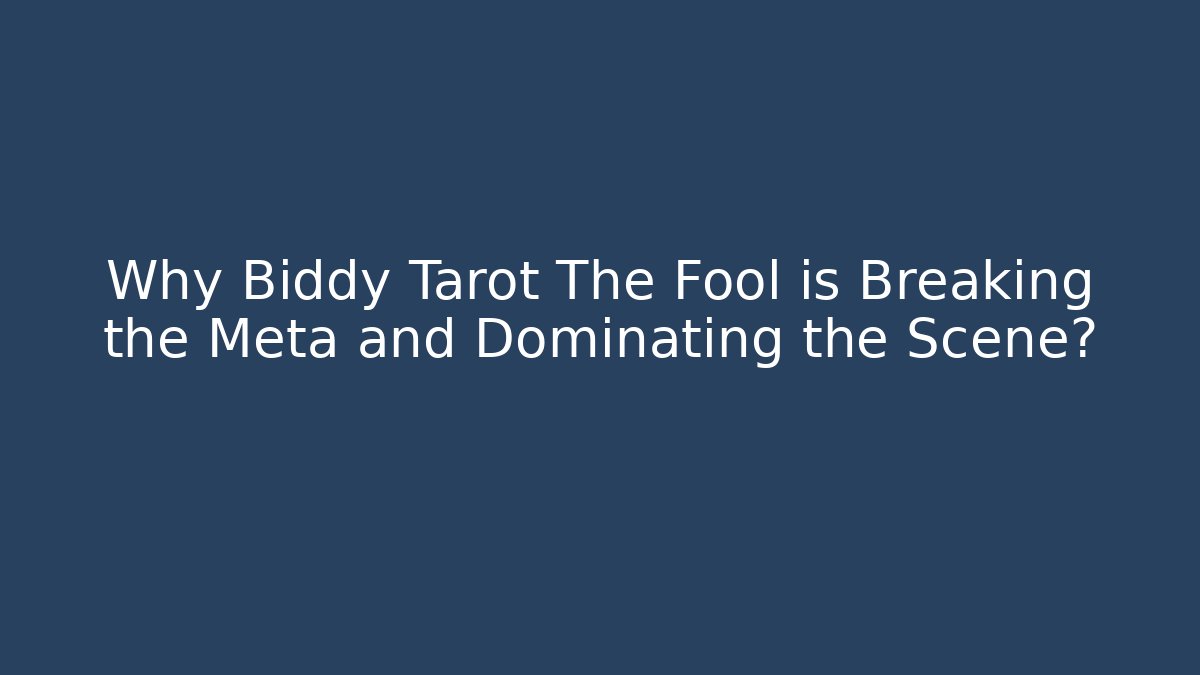 Why Biddy Tarot The Fool is Breaking the Meta and Dominating the Scene?
