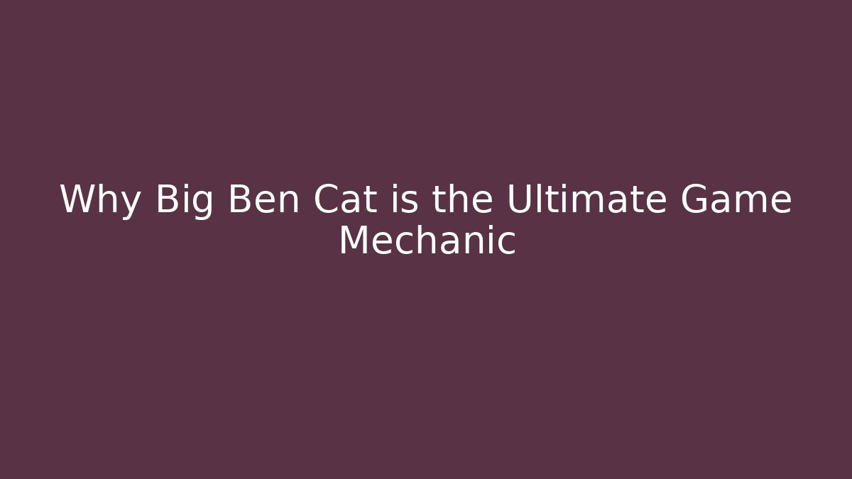 Why Big Ben Cat is the Ultimate Game Mechanic
