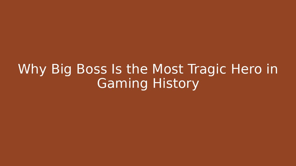 Why Big Boss Is the Most Tragic Hero in Gaming History