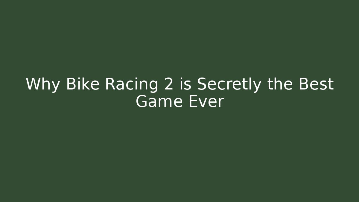 Why Bike Racing 2 is Secretly the Best Game Ever