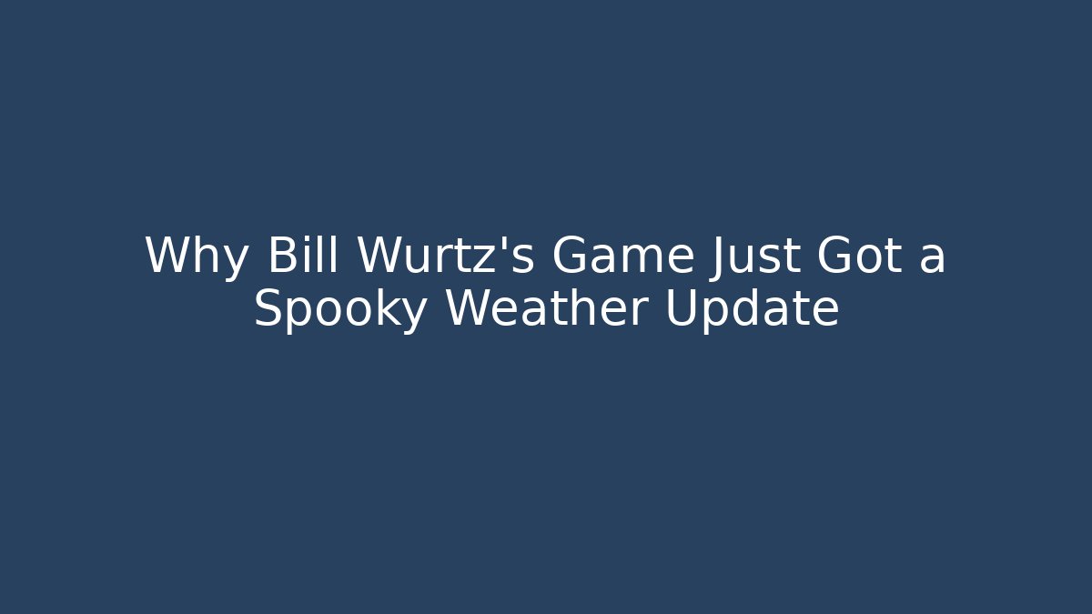 Why Bill Wurtz's Game Just Got a Spooky Weather Update