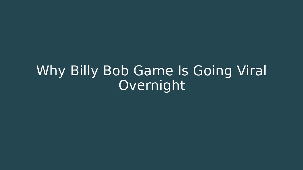 Why Billy Bob Game Is Going Viral Overnight