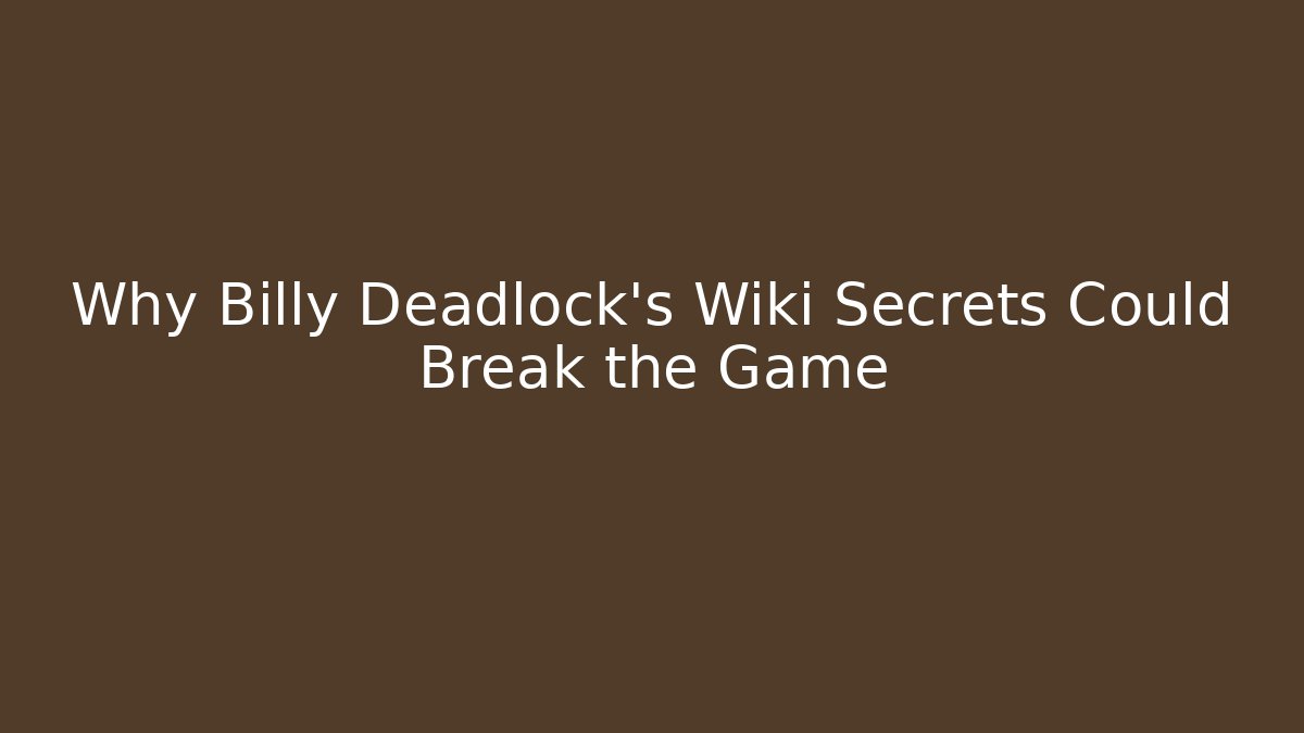 Why Billy Deadlock's Wiki Secrets Could Break the Game - Critter Realm