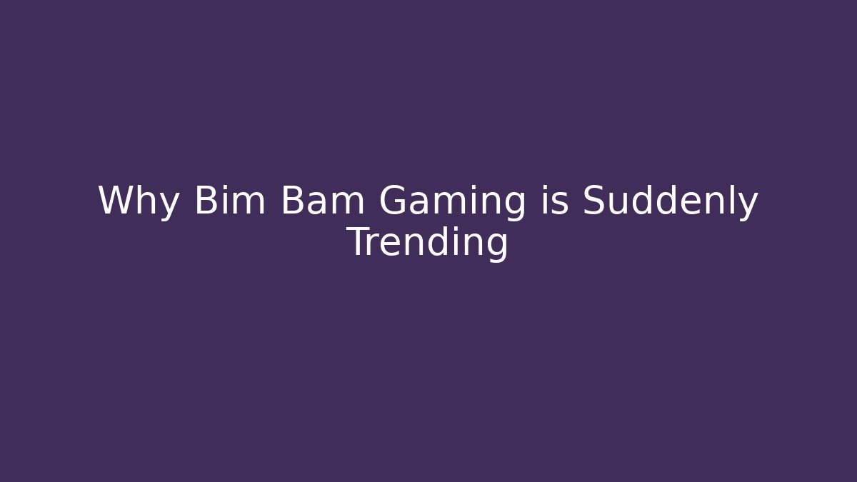 Why Bim Bam Gaming is Suddenly Trending