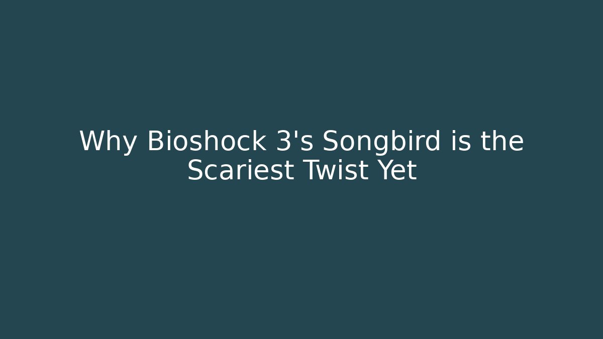 Why Bioshock 3’s Songbird is the Scariest Twist Yet - Critter Realm