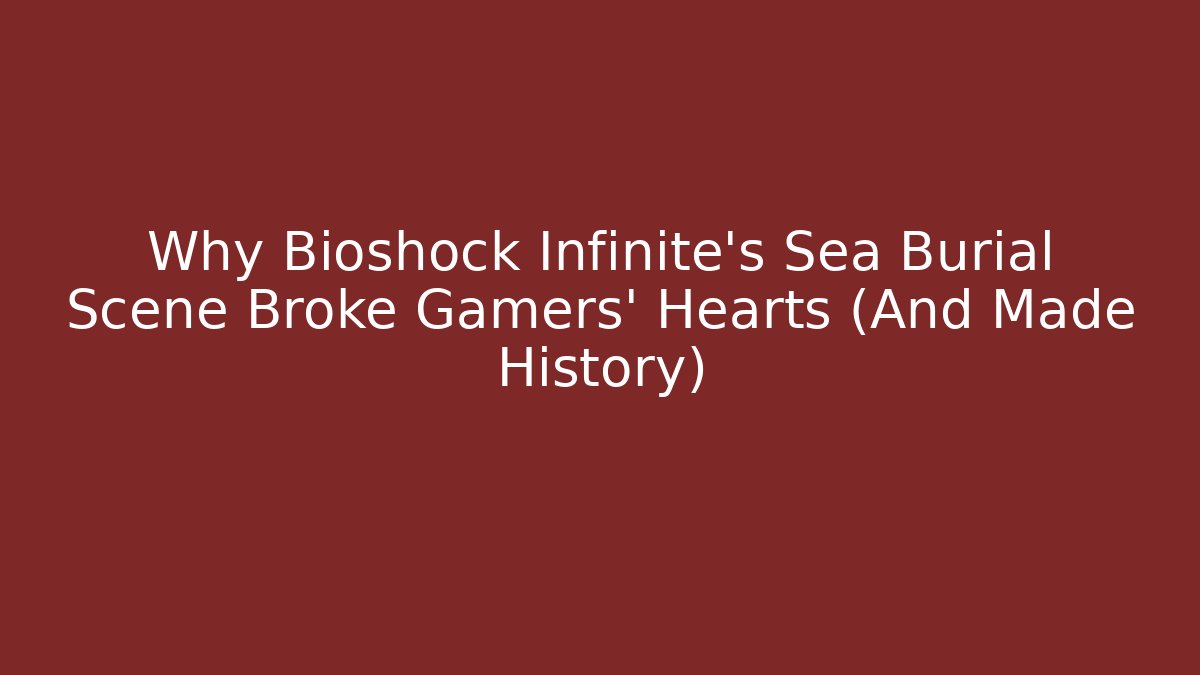 Why Bioshock Infinite's Sea Burial Scene Broke Gamers' Hearts (And Made History)