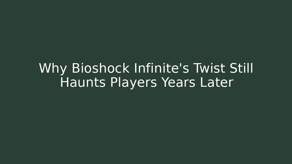 Why Bioshock Infinite's Twist Still Haunts Players Years Later