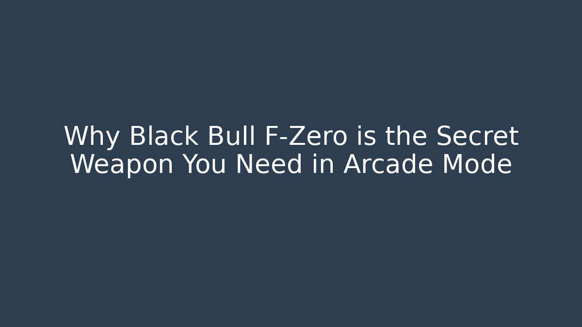 Why Black Bull F-Zero is the Secret Weapon You Need in Arcade Mode