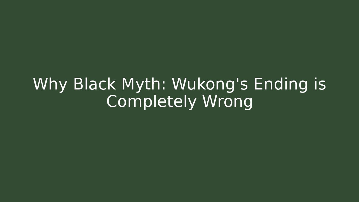 Why Black Myth: Wukong's Ending is Completely Wrong