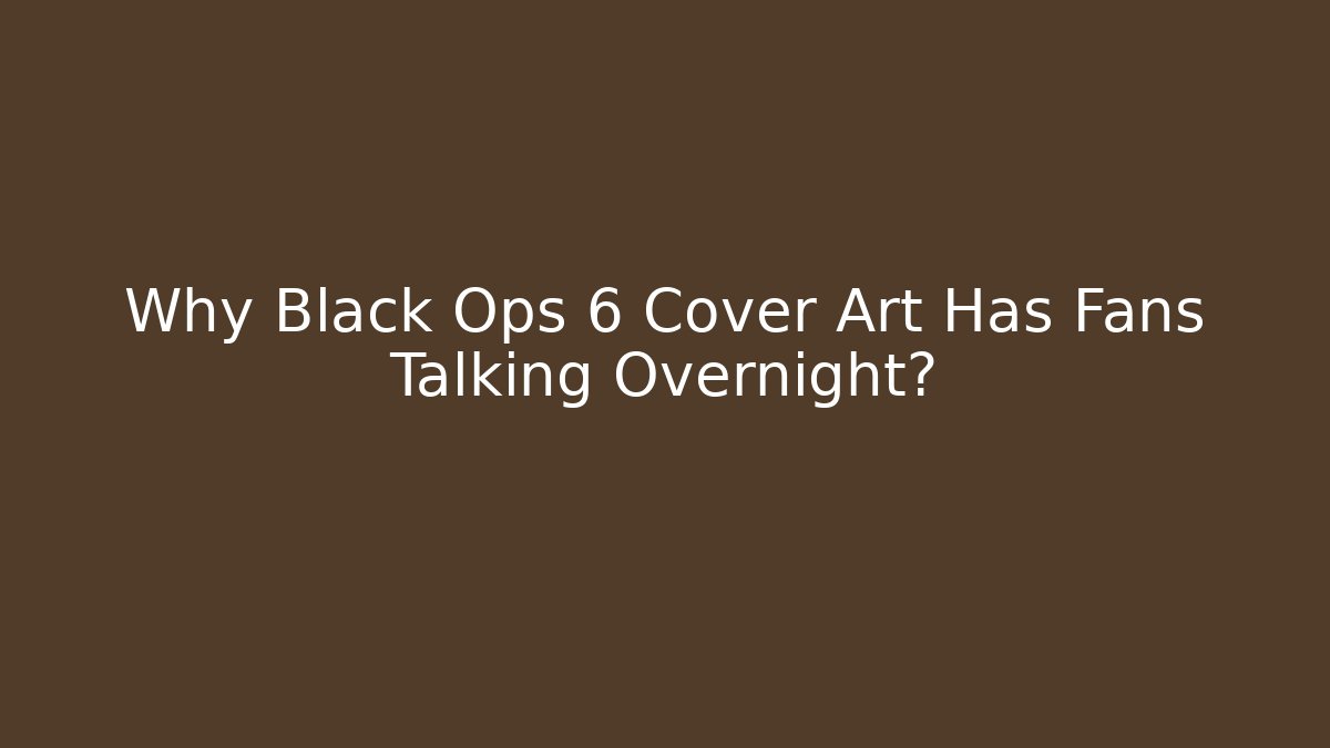 Why Black Ops 6 Cover Art Has Fans Talking Overnight?
