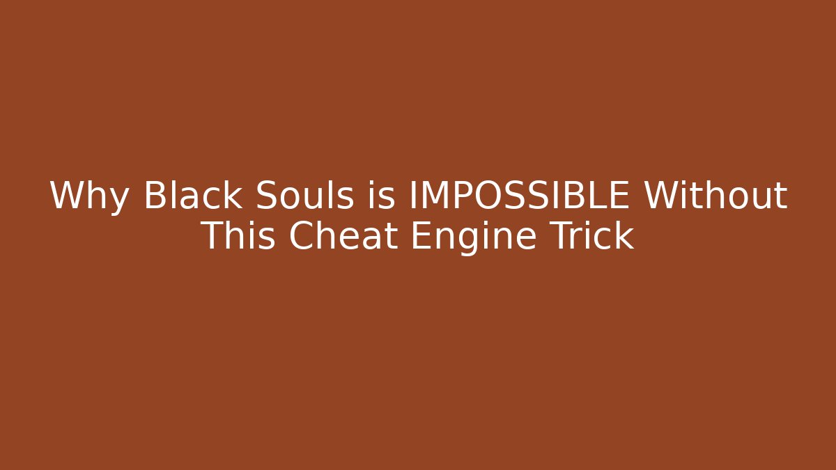 Why Black Souls is IMPOSSIBLE Without This Cheat Engine Trick