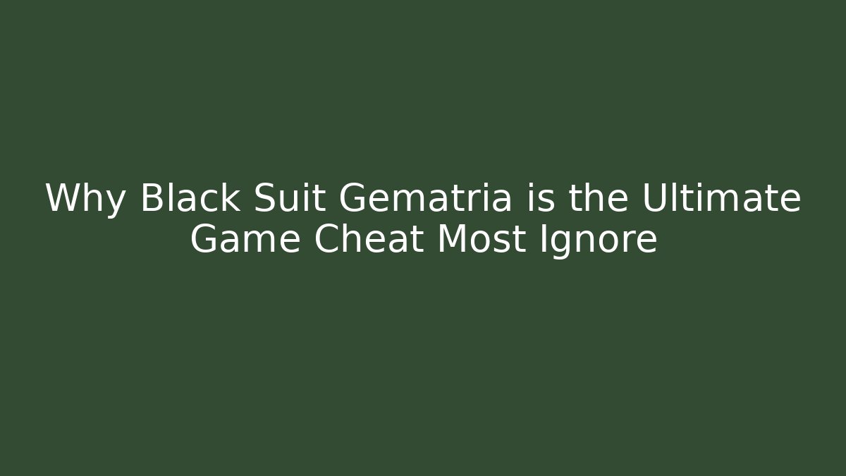 Why Black Suit Gematria is the Ultimate Game Cheat Most Ignore