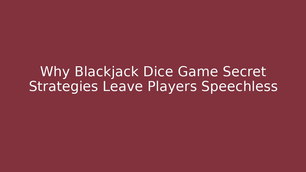 Why Blackjack Dice Game Secret Strategies Leave Players Speechless - Critter Realm