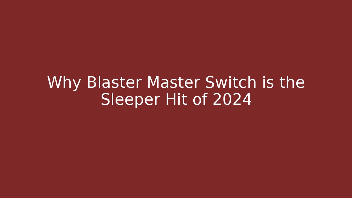 Why Blaster Master Switch is the Sleeper Hit of 2024