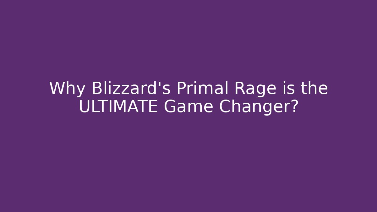 Why Blizzard's Primal Rage is the ULTIMATE Game Changer?
