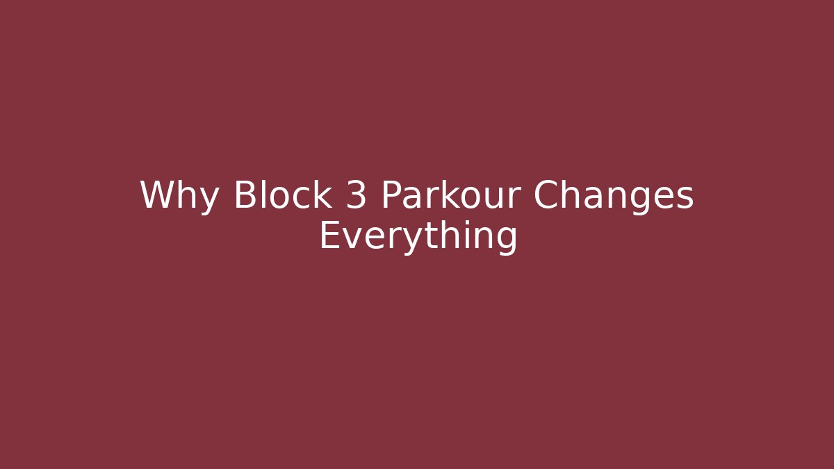 Why Block 3 Parkour Changes Everything