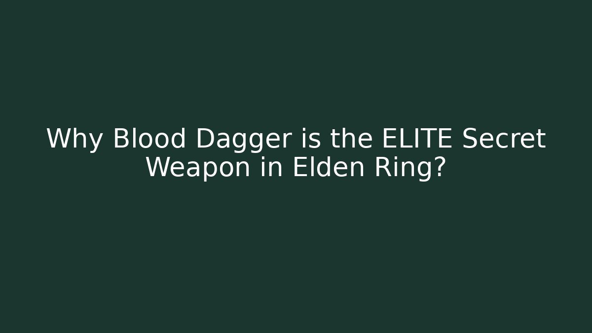 Why Blood Dagger is the ELITE Secret Weapon in Elden Ring? - Critter Realm