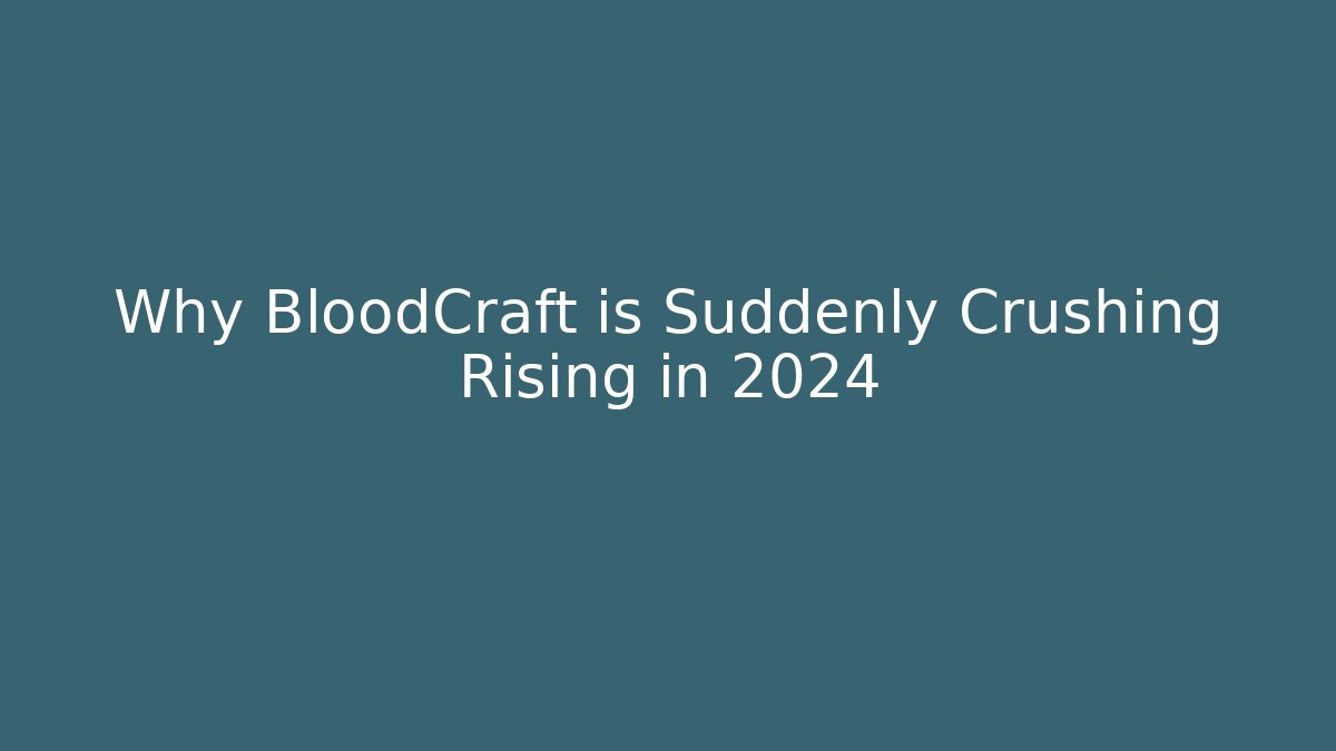 Why BloodCraft is Suddenly Crushing Rising in 2024