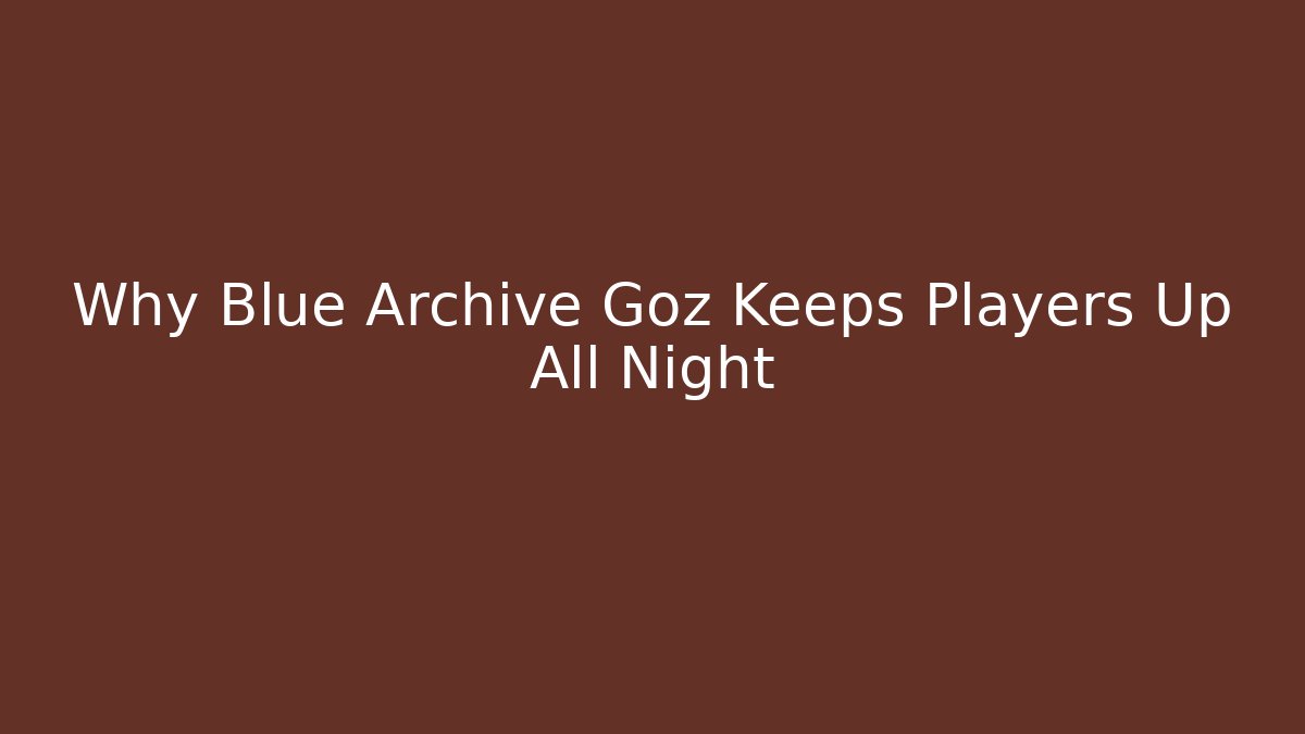 Why Blue Archive Goz Keeps Players Up All Night