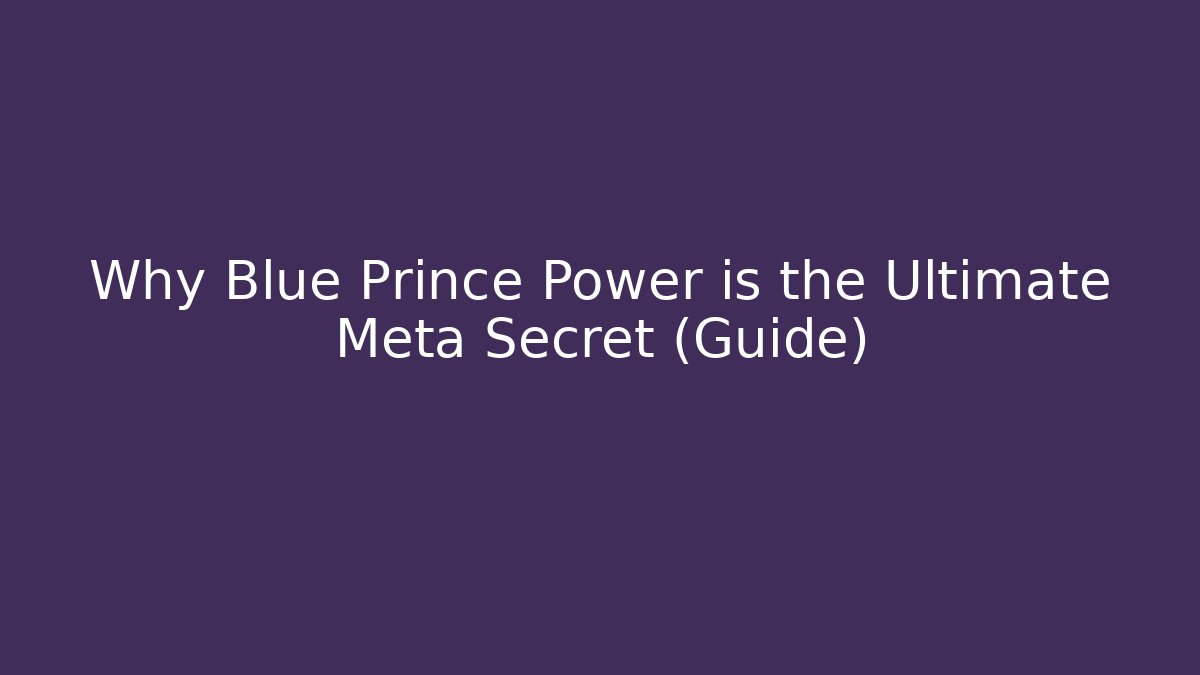 Why Blue Prince Power is the Ultimate Meta Secret (Guide)
