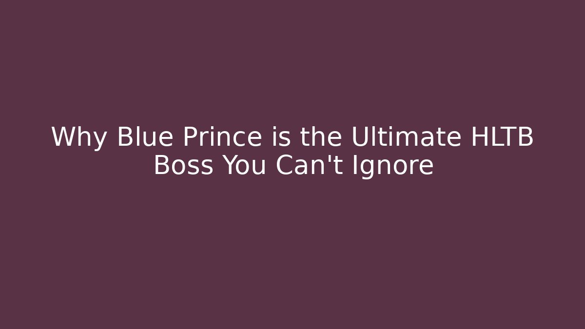 Why Blue Prince is the Ultimate HLTB Boss You Can't Ignore