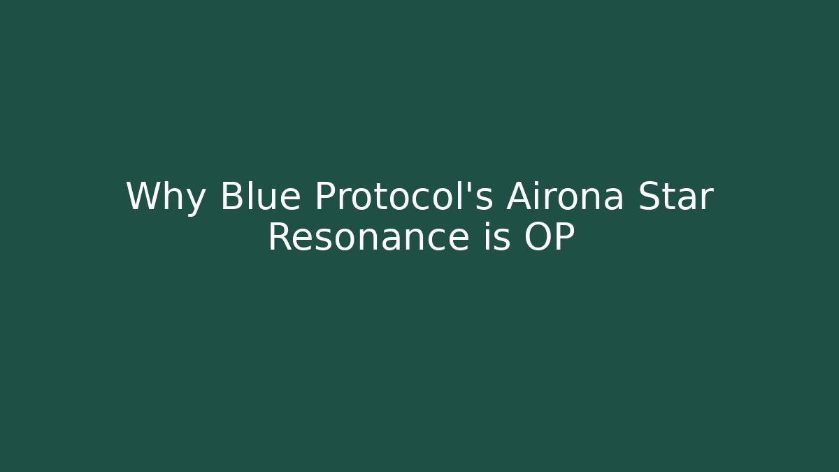 Why Blue Protocol’s Airona Star Resonance is OP