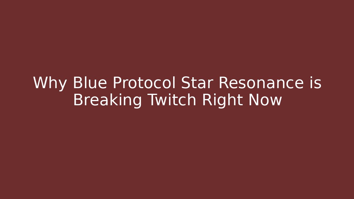 Why Blue Protocol Star Resonance is Breaking Twitch Right Now - Critter Realm
