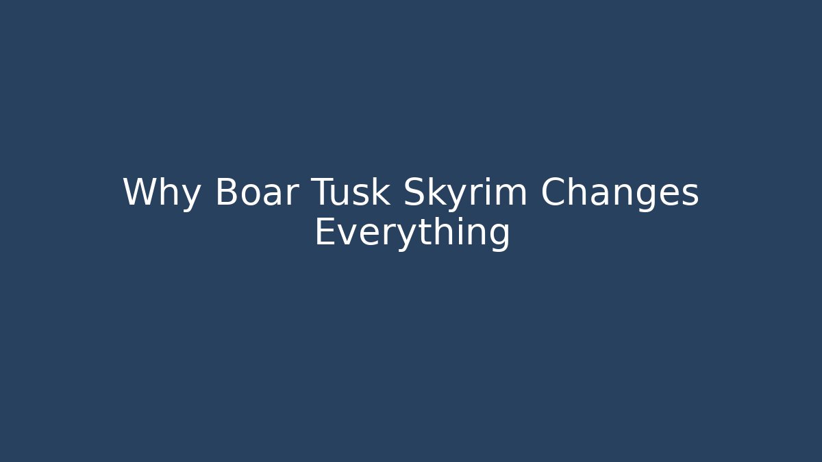 Why Boar Tusk Skyrim Changes Everything