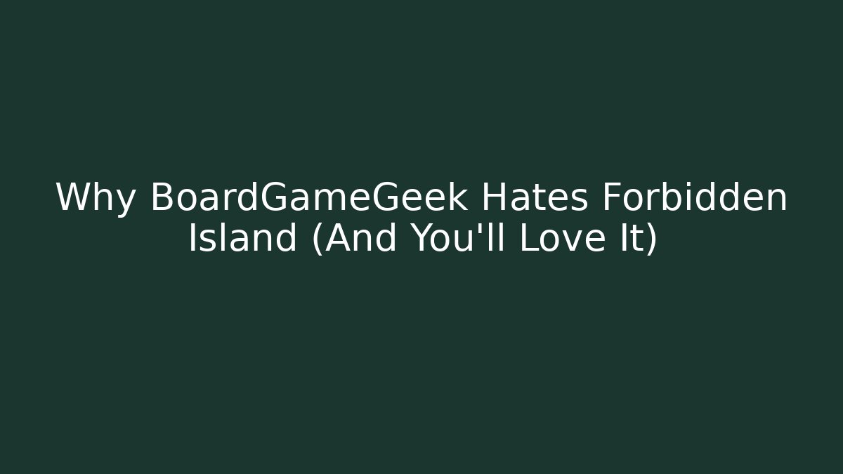 Why BoardGameGeek Hates Forbidden Island (And You’ll Love It)