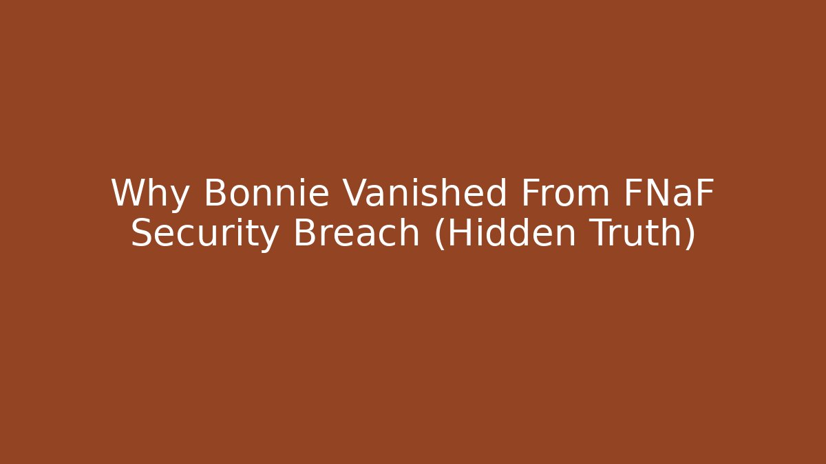 Why Bonnie Vanished From FNaF Security Breach (Hidden Truth)