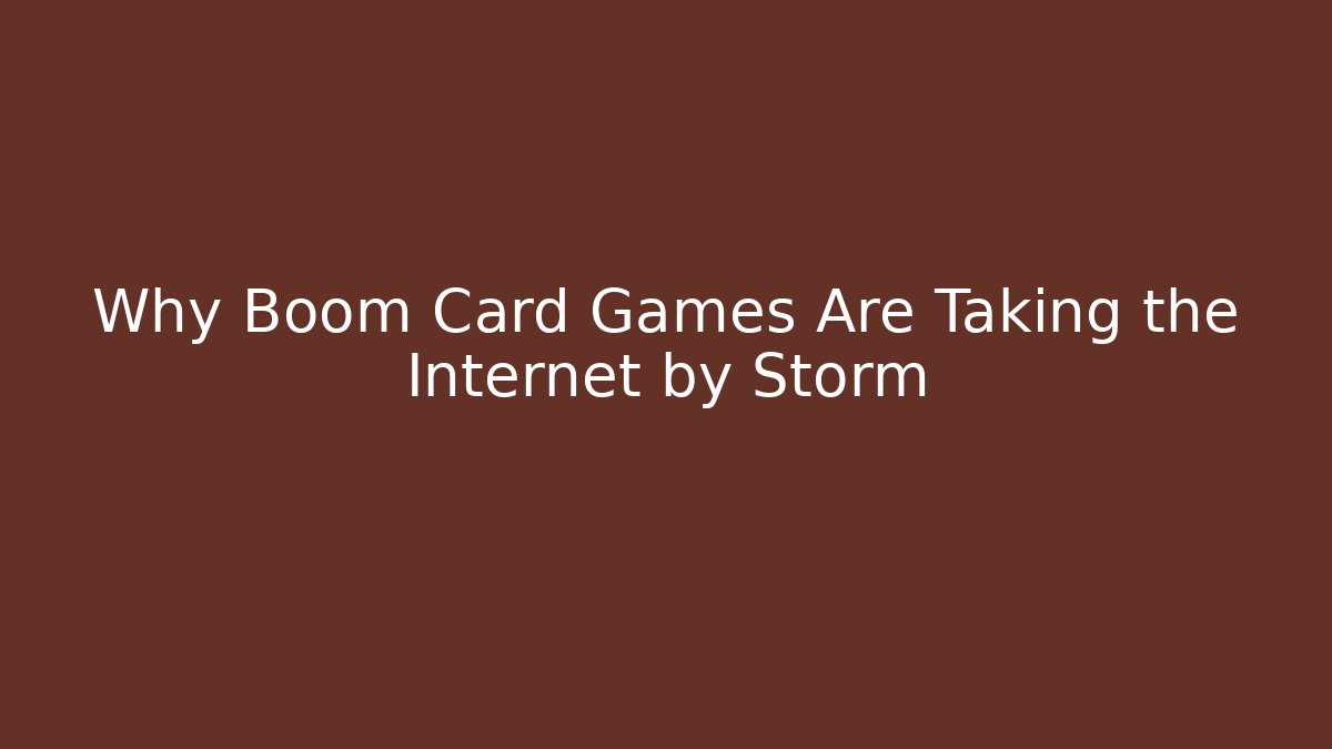 Why Boom Card Games Are Taking the Internet by Storm