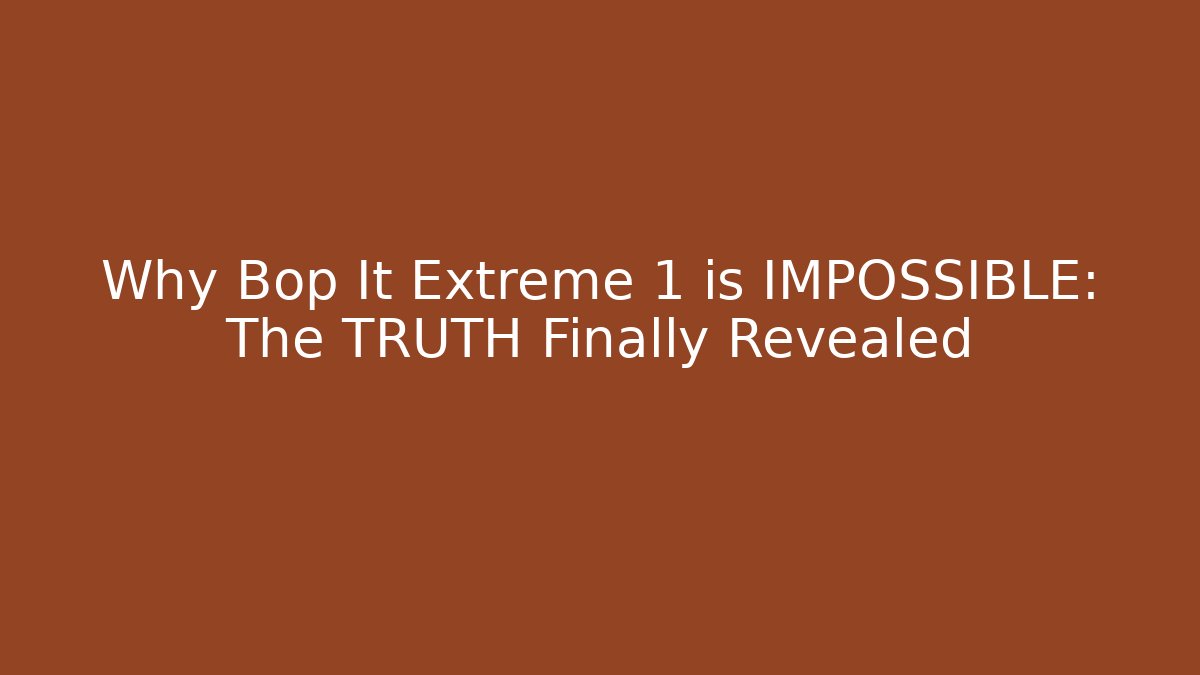 Why Bop It Extreme 1 is IMPOSSIBLE: The TRUTH Finally Revealed