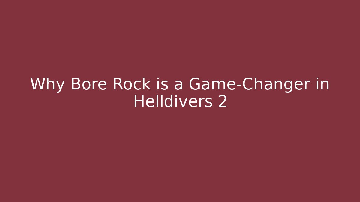 Why Bore Rock is a Game-Changer in Helldivers 2 - Critter Realm