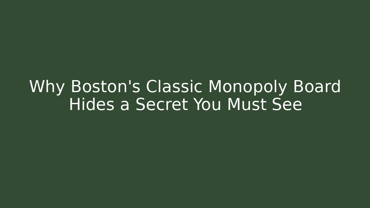 Why Boston's Classic Monopoly Board Hides a Secret You Must See
