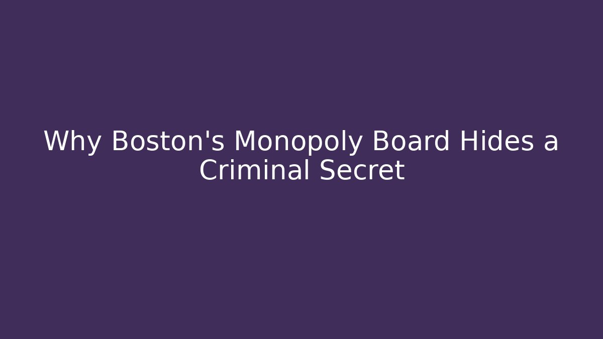Why Boston's Monopoly Board Hides a Criminal Secret
