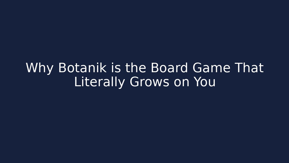 Why Botanik is the Board Game That Literally Grows on You - Critter Realm
