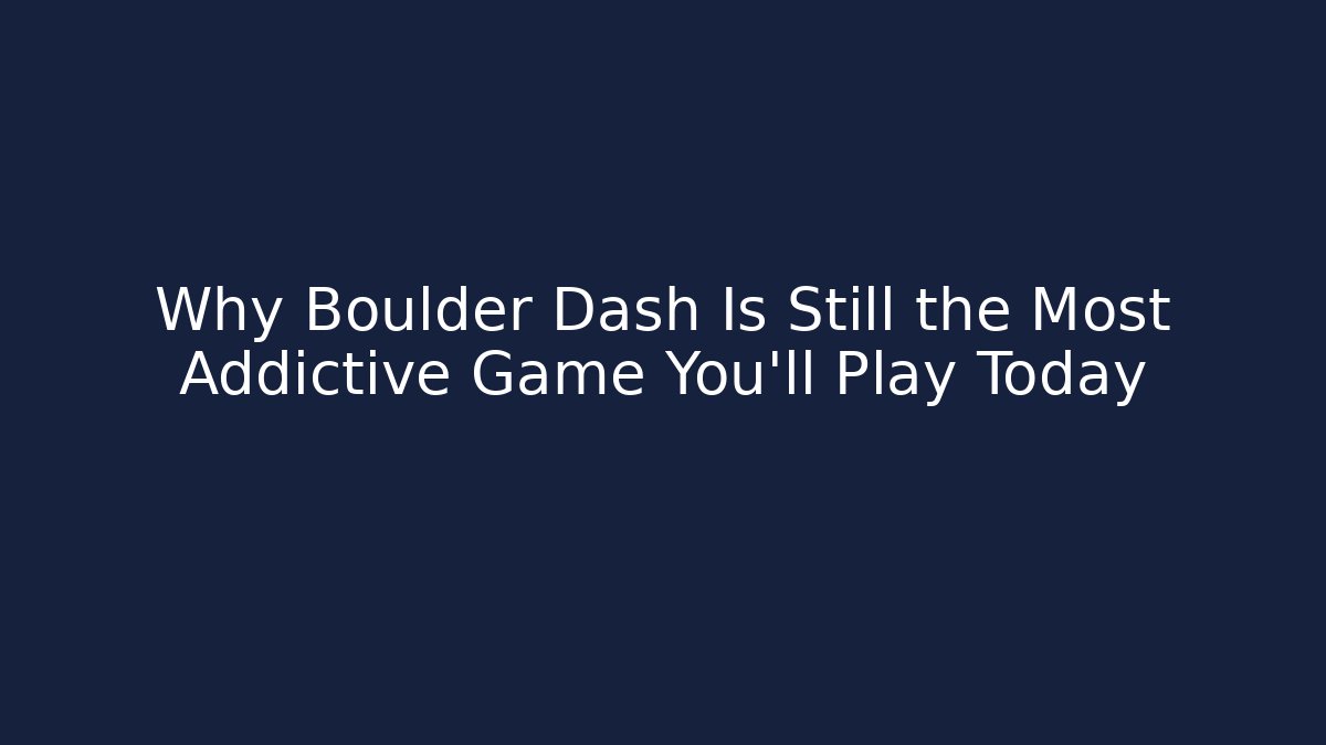 Why Boulder Dash Is Still the Most Addictive Game You’ll Play Today