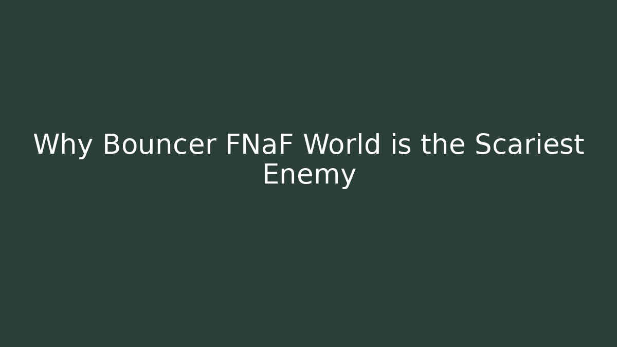 Why Bouncer FNaF World is the Scariest Enemy - Critter Realm