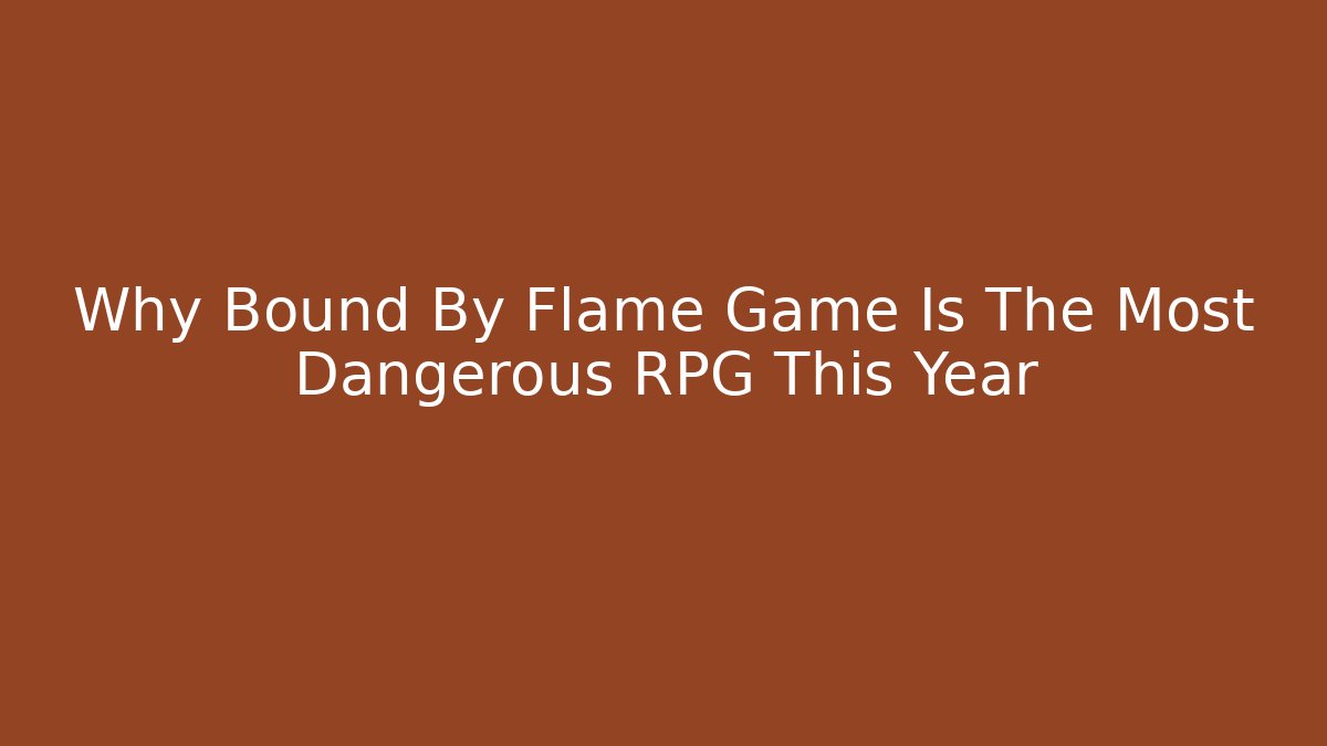 Why Bound By Flame Game Is The Most Dangerous RPG This Year